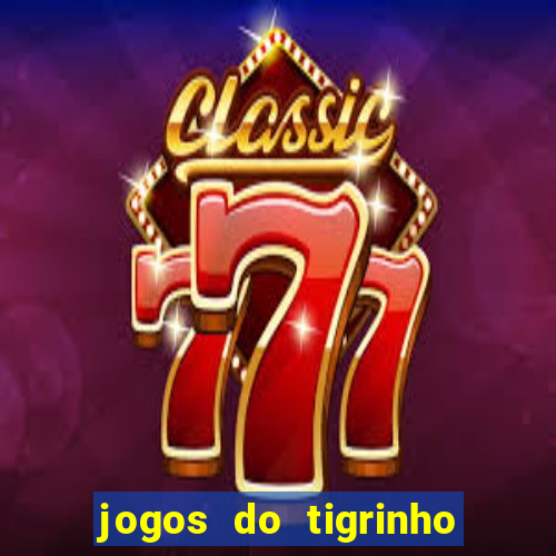 jogos do tigrinho que da bonus no cadastro